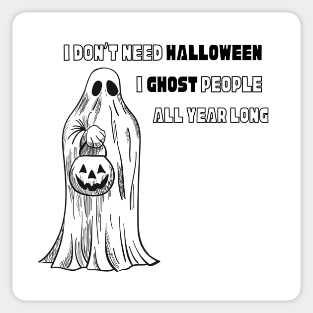 I don’t need Halloween I ghost people all year long Halloween T-Shirt, Hoodie, Apparel, Mug, Sticker, Gift design Sticker by SimpliciTShirt